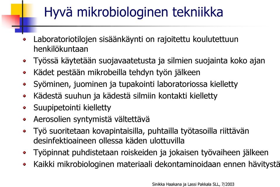 Suupipetointi kielletty Aerosolien syntymistä vältettävä Työ suoritetaan kovapintaisilla, puhtailla työtasoilla riittävän desinfektioaineen ollessa käden ulottuvilla