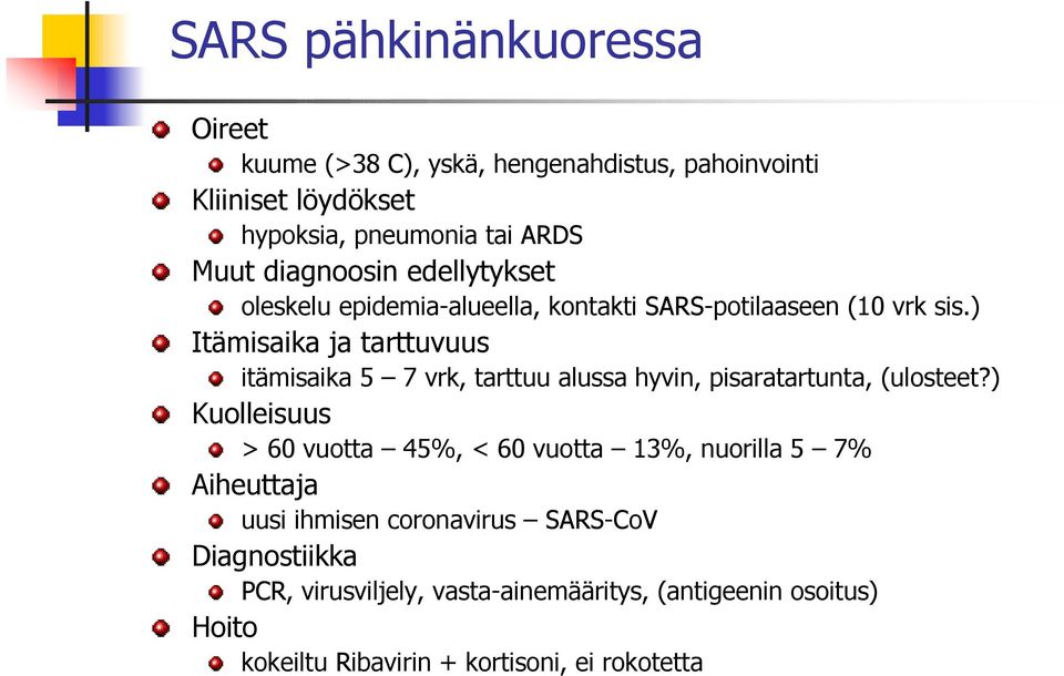 ) Itämisaika ja tarttuvuus itämisaika 5 7 vrk, tarttuu alussa hyvin, pisaratartunta, (ulosteet?