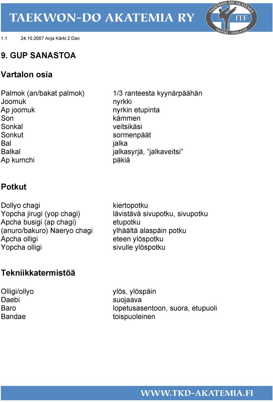 etupinta kämmen veitsikäsi sormenpäät jalka jalkasyrjä, jalkaveitsi päkiä Potkut Dollyo chagi Yopcha jirugi (yop chagi) Apcha busigi (ap chagi)