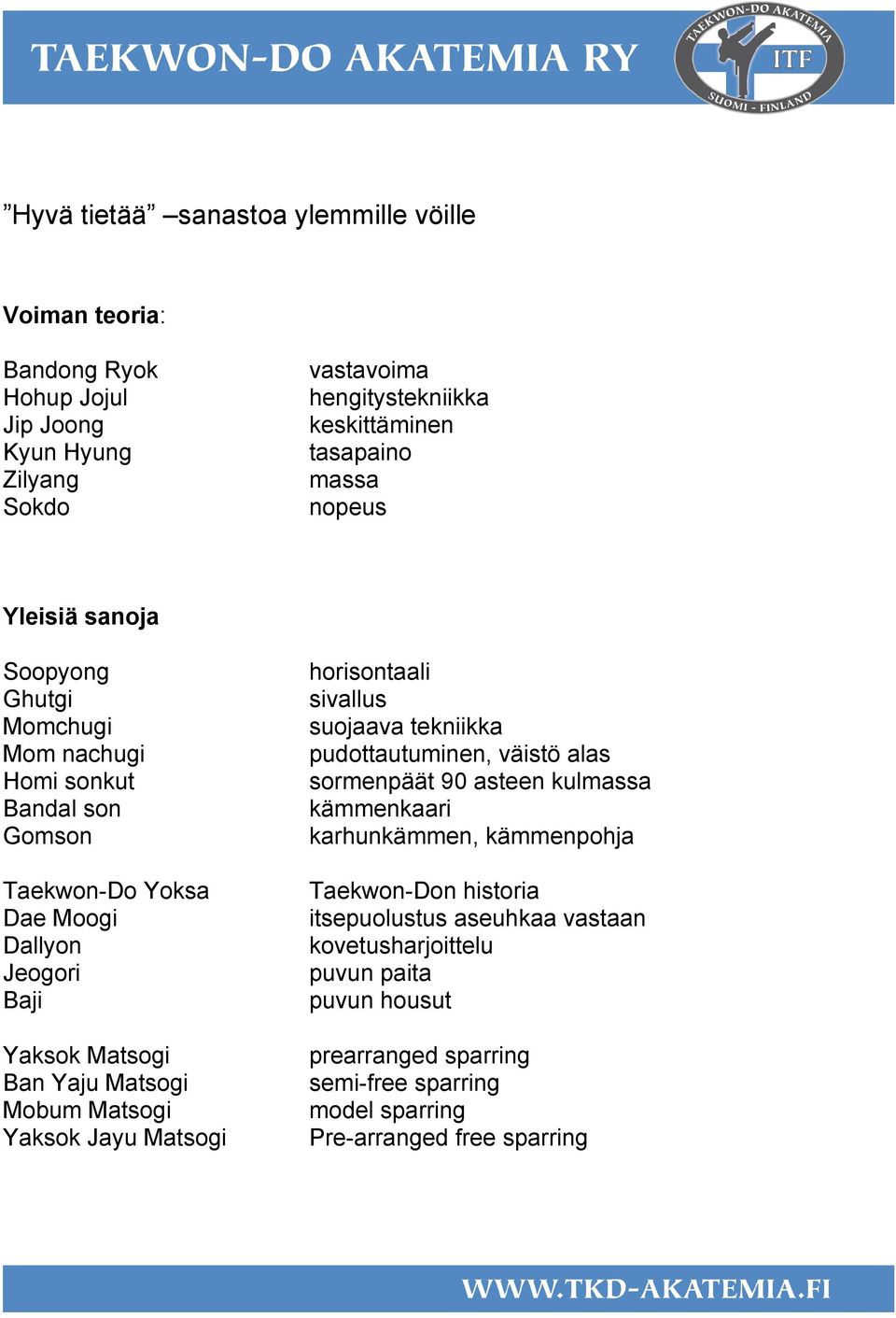 Mobum Matsogi Yaksok Jayu Matsogi horisontaali sivallus suojaava tekniikka pudottautuminen, väistö alas sormenpäät 90 asteen kulmassa kämmenkaari karhunkämmen, kämmenpohja