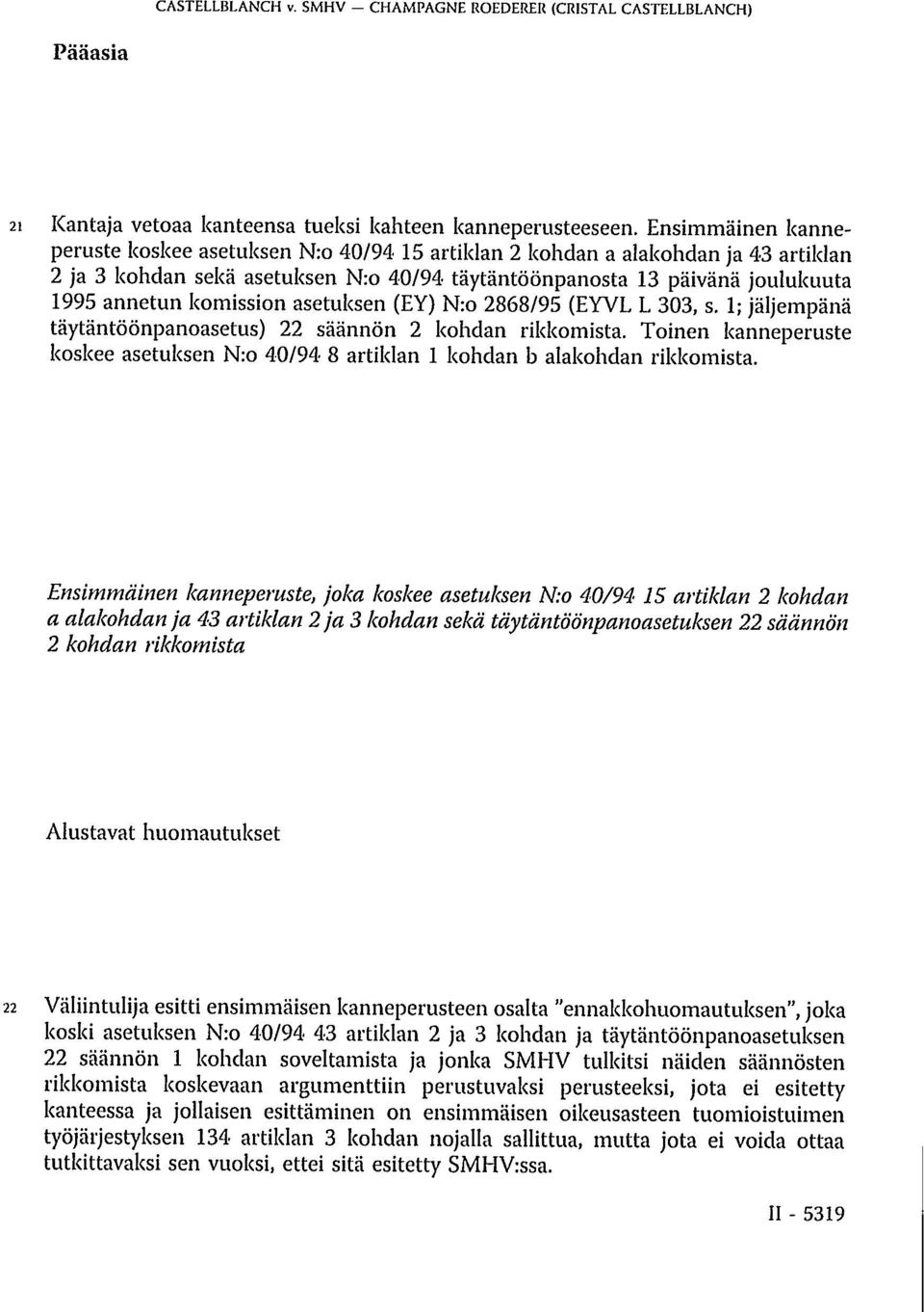 komission asetuksen (EY) N:o 2868/95 (EYVL L 303, s. 1; jäljempänä täytäntöönpanoasetus) 22 säännön 2 kohdan rikkomista.