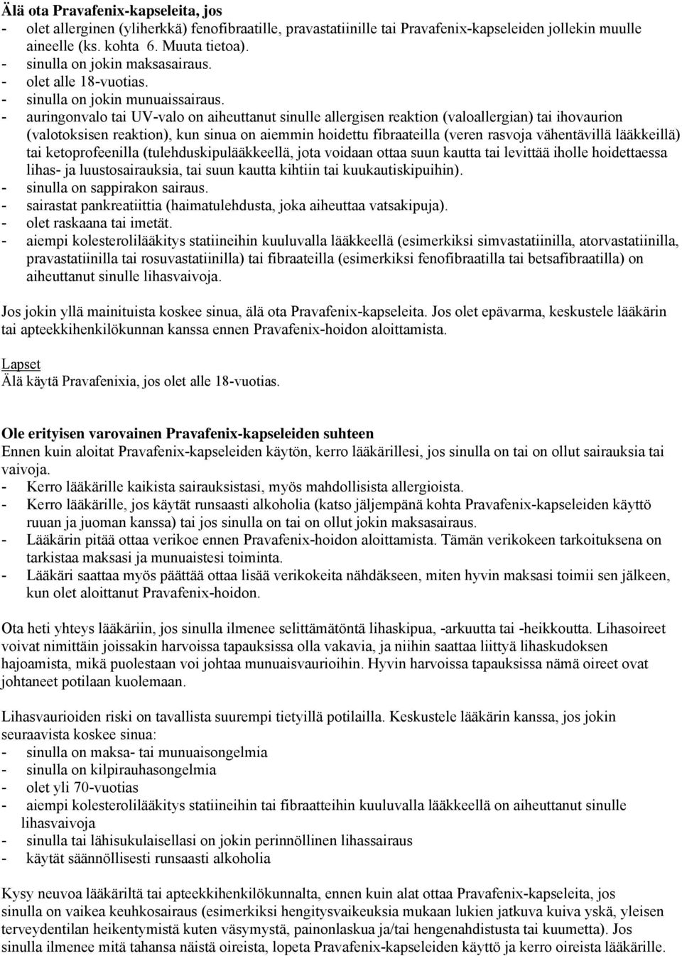 - auringonvalo tai UV-valo on aiheuttanut sinulle allergisen reaktion (valoallergian) tai ihovaurion (valotoksisen reaktion), kun sinua on aiemmin hoidettu fibraateilla (veren rasvoja vähentävillä