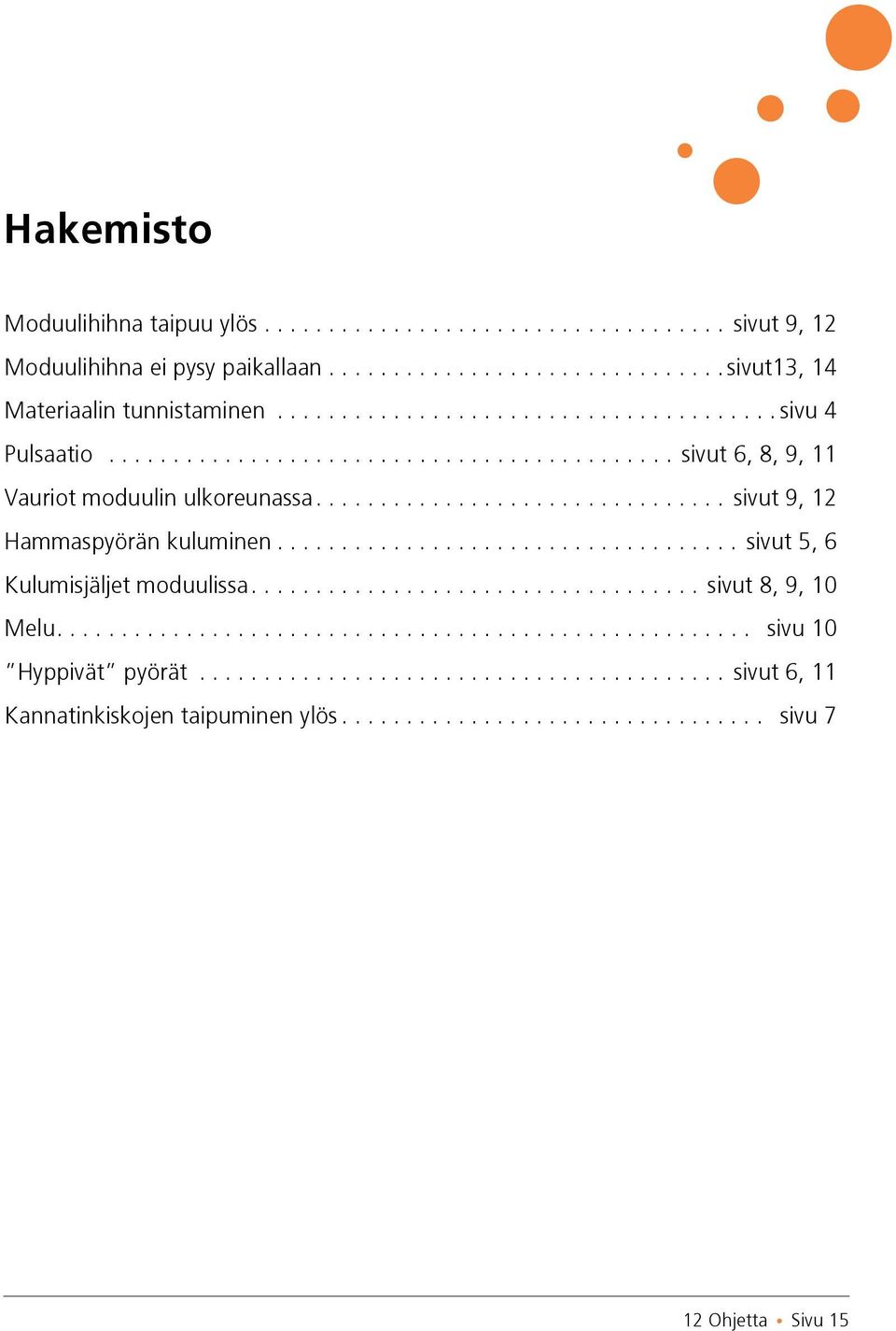 .. sivut 6, 8, 9, 11 Vauriot moduulin ulkoreunassa.... sivut 9, 12 Hammaspyörän kuluminen.