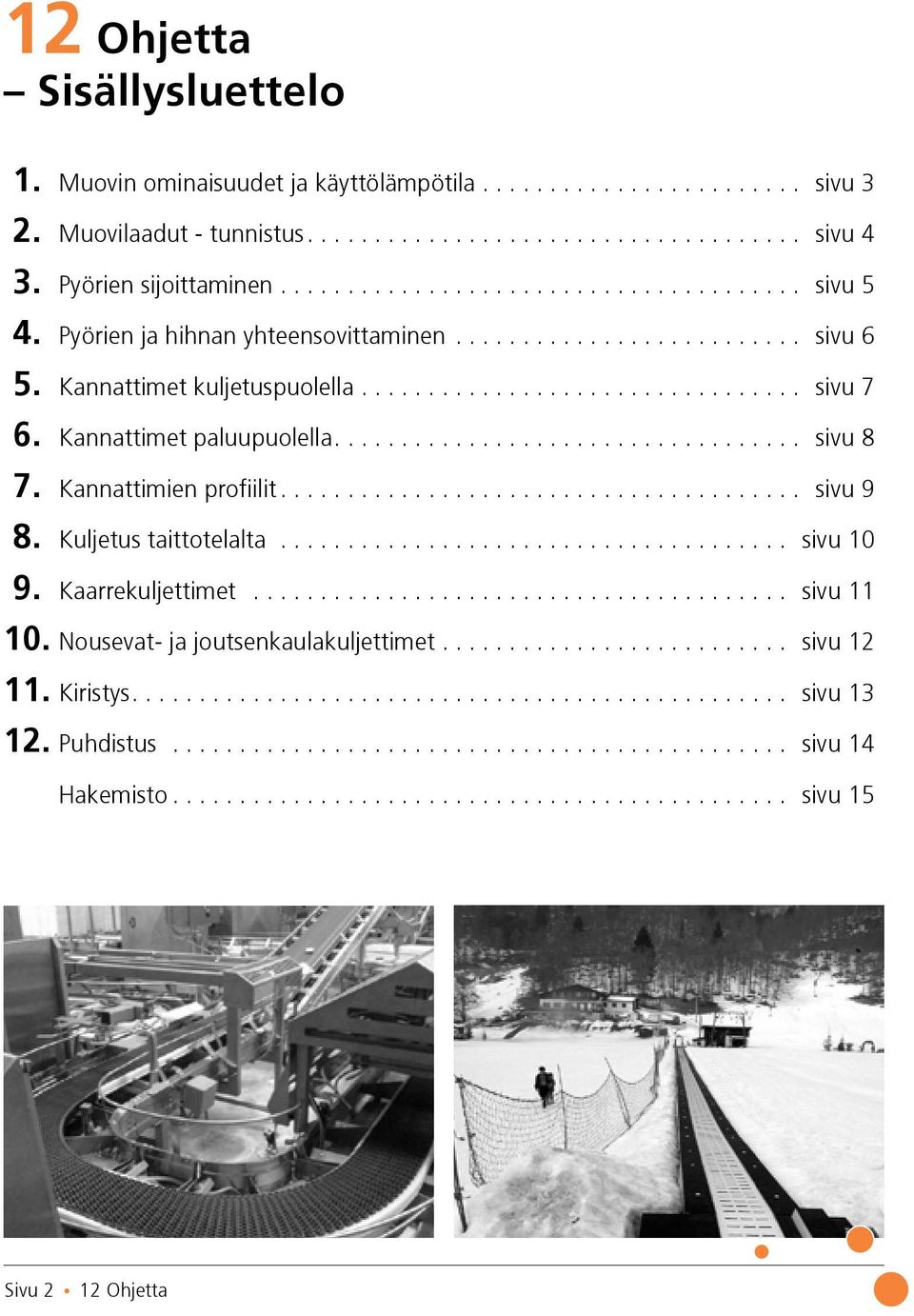 Kannattimet paluupuolella.... sivu 8 7. Kannattimien profiilit... sivu 9 8. Kuljetus taittotelalta... sivu 10 9. Kaarrekuljettimet.