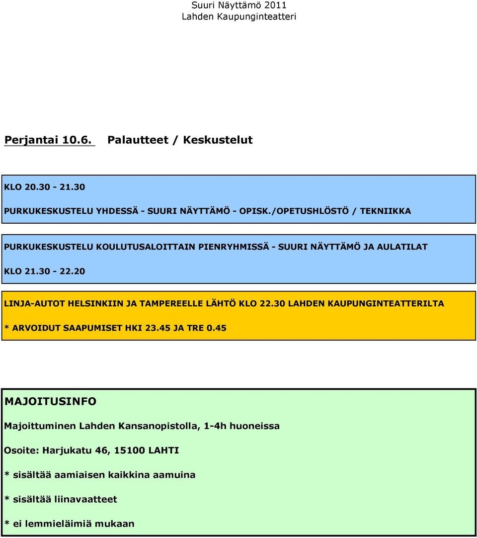 20 LINJA-AUTOT HELSINKIIN JA TAMPEREELLE LÄHTÖ KLO 22.30 LAHDEN KAUPUNGINTEATTERILTA * ARVOIDUT SAAPUMISET HKI 23.45 JA TRE 0.