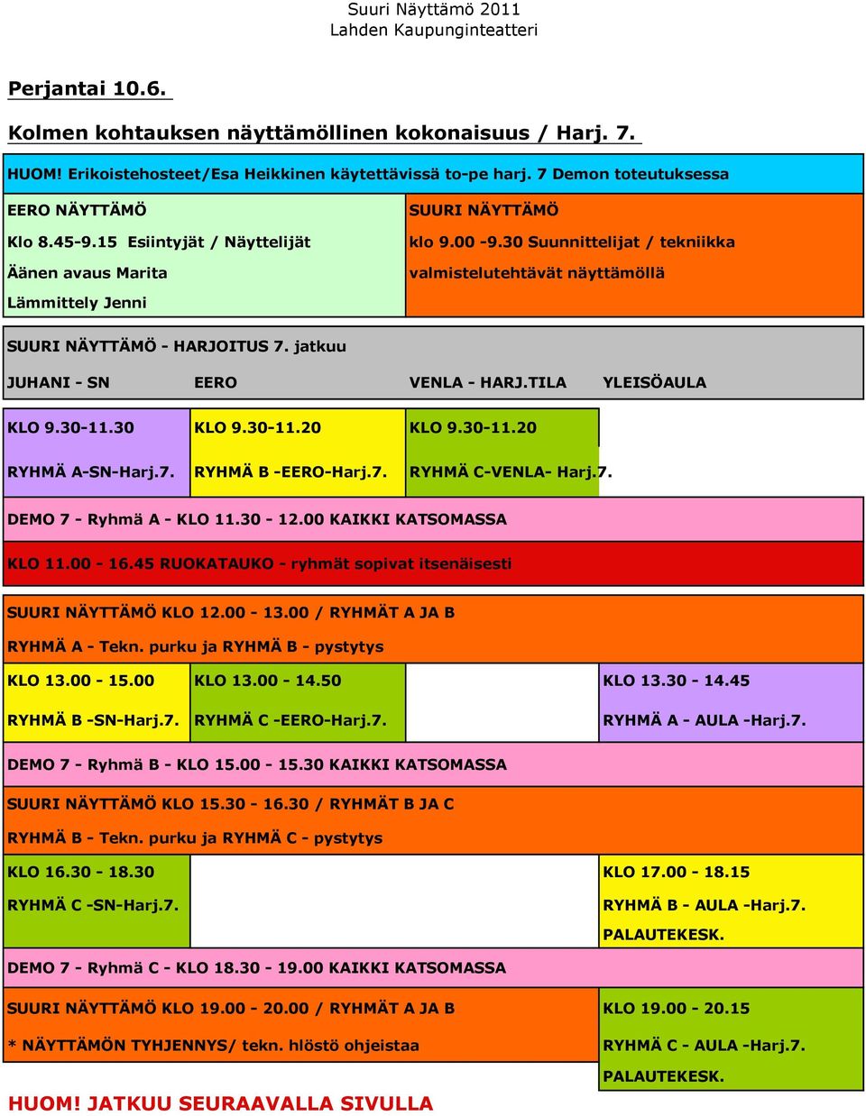 30 KLO 9.30-11.20 KLO 9.30-11.20 RYHMÄ A-SN-Harj.7. RYHMÄ B -EERO-Harj.7. RYHMÄ C-VENLA- Harj.7. DEMO 7 - Ryhmä A - KLO 11.30-12.00 KAIKKI KATSOMASSA KLO 11.00-16.