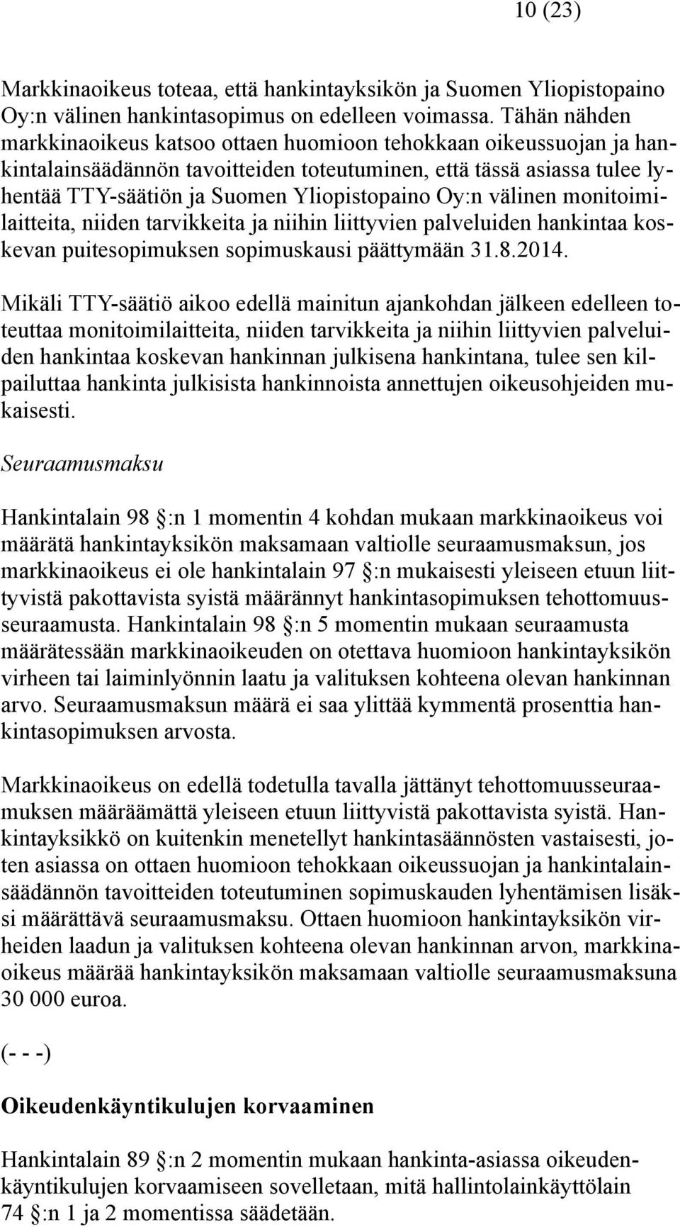 Oy:n välinen monitoimilaitteita, niiden tarvikkeita ja niihin liittyvien palveluiden hankintaa koskevan puitesopimuksen sopimuskausi päättymään 31.8.2014.