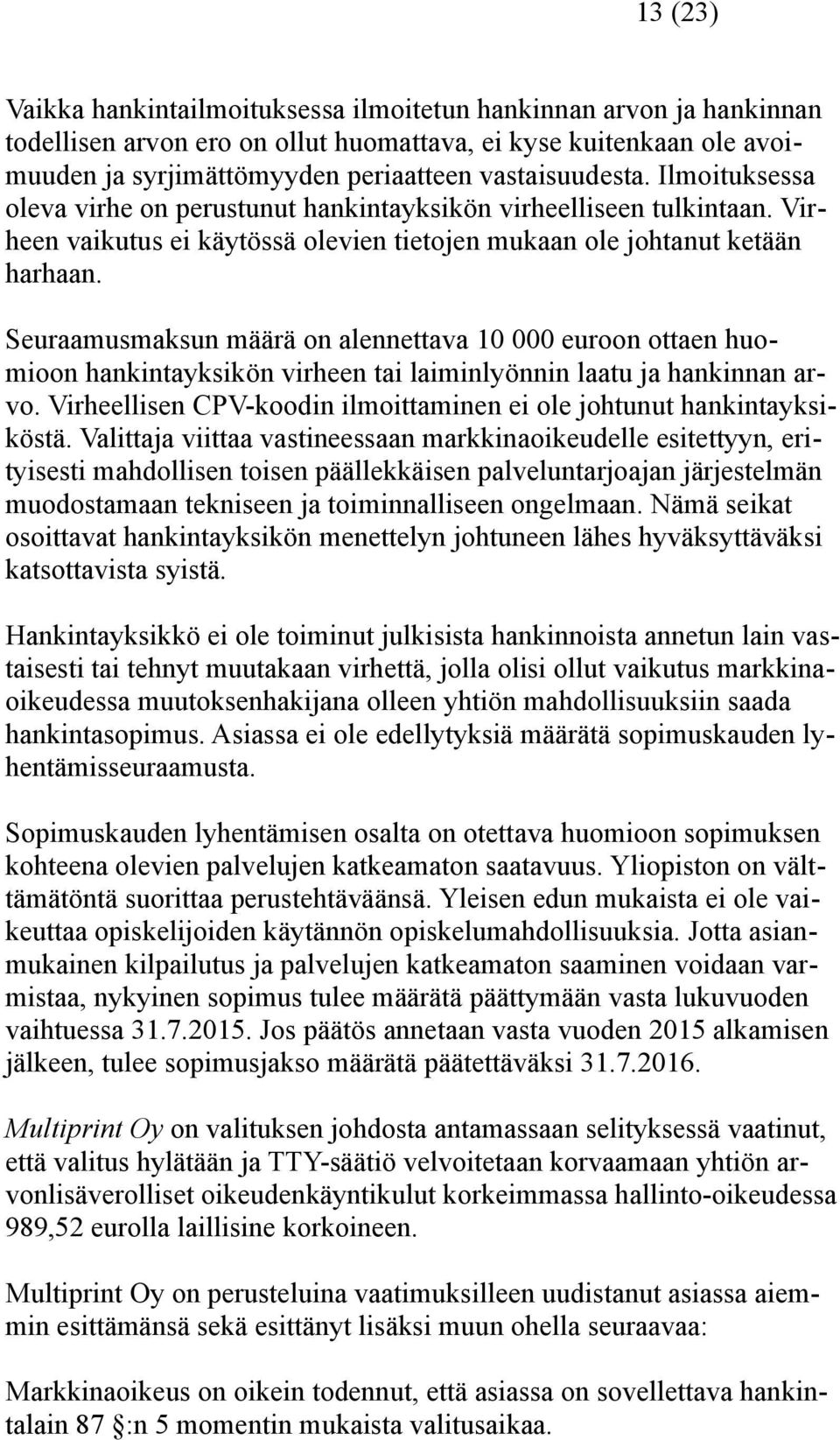 Seuraamusmaksun määrä on alennettava 10 000 euroon ottaen huomioon hankintayksikön virheen tai laiminlyönnin laatu ja hankinnan arvo.