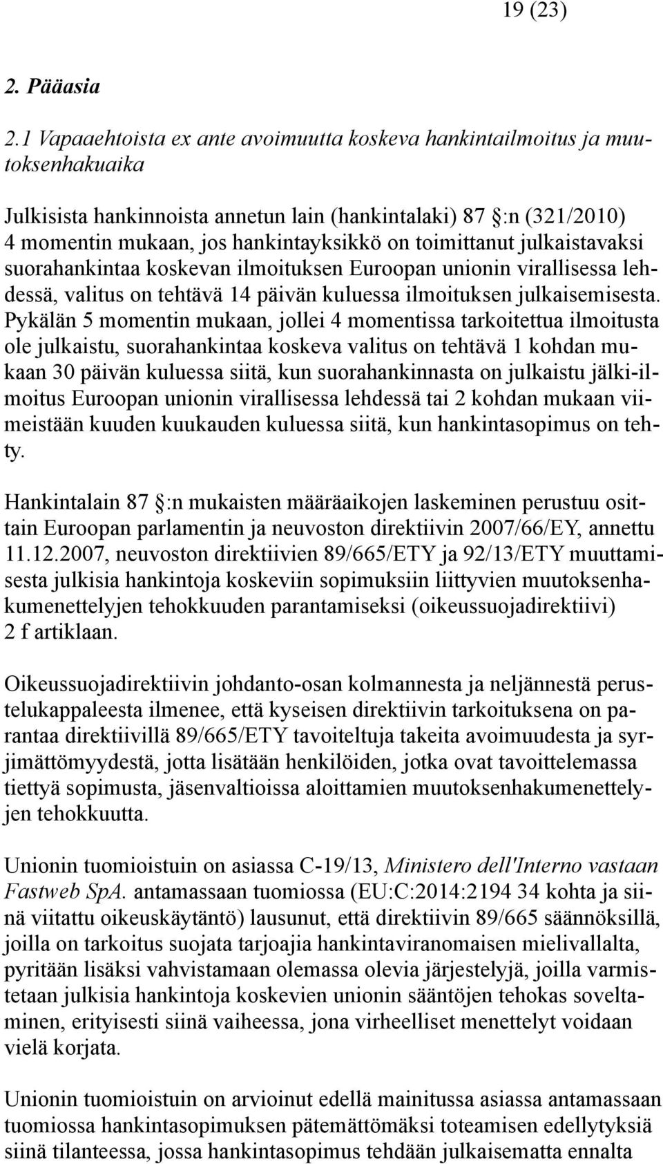 toimittanut julkaistavaksi suorahankintaa koskevan ilmoituksen Euroopan unionin virallisessa lehdessä, valitus on tehtävä 14 päivän kuluessa ilmoituksen julkaisemisesta.