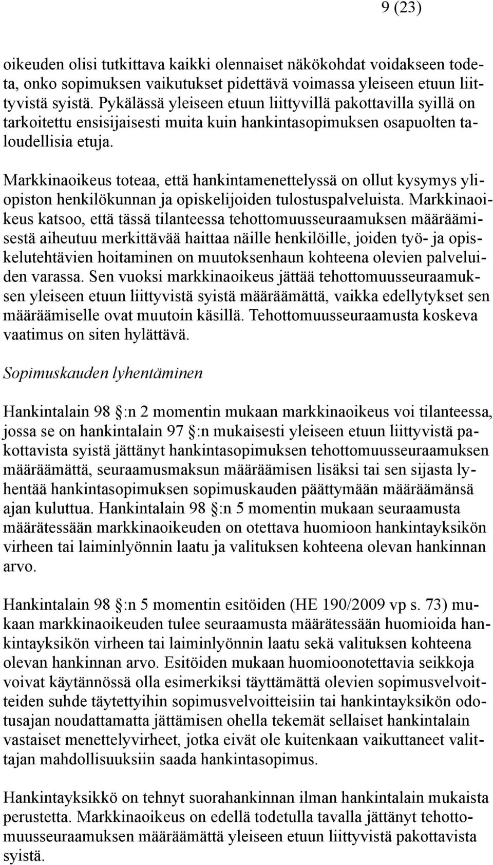 Markkinaoikeus toteaa, että hankintamenettelyssä on ollut kysymys yliopiston henkilökunnan ja opiskelijoiden tulostuspalveluista.