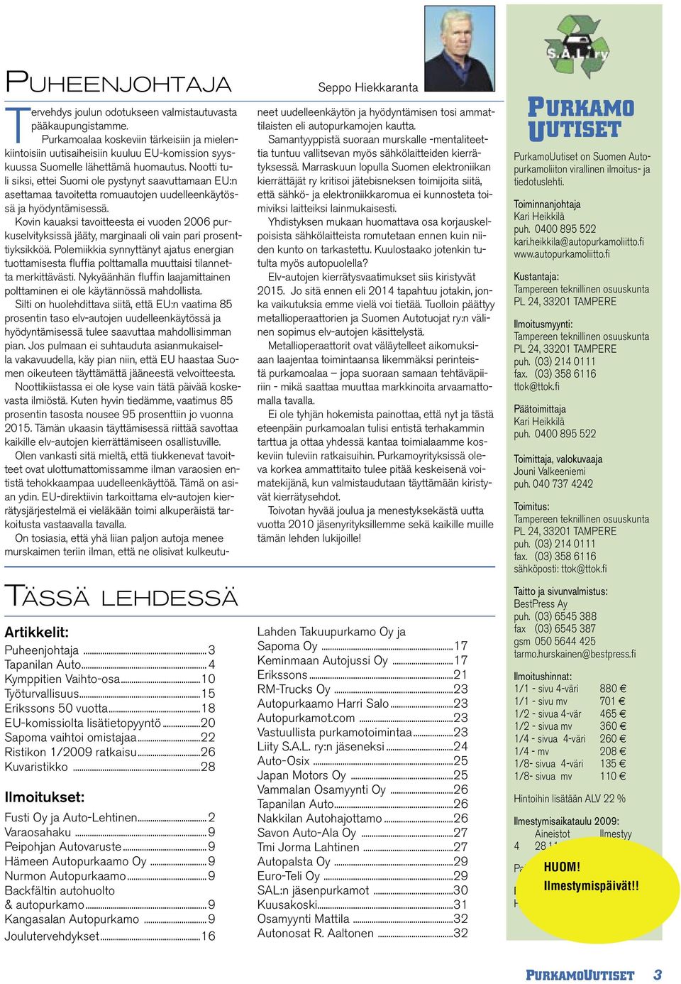 ..9 Nurmon Autopurkaamo...9 Backfältin autohuolto & autopurkamo...9 Kangasalan Autopurkamo...9 Joulutervehdykset...16 Seppo Hiekkaranta Tervehdys joulun odotukseen valmistautuvasta pääkaupungistamme.