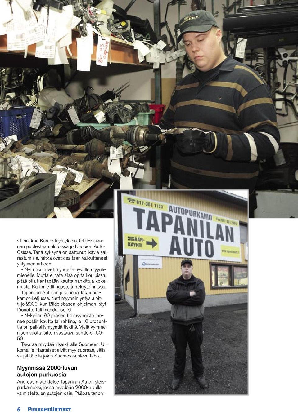 Tapanilan Auto on jäsenenä Takuupurkamot-ketjussa. Nettimyynnin yritys aloitti jo 2000, kun Bildelsbasen-ohjelman käyttöönotto tuli mahdolliseksi.