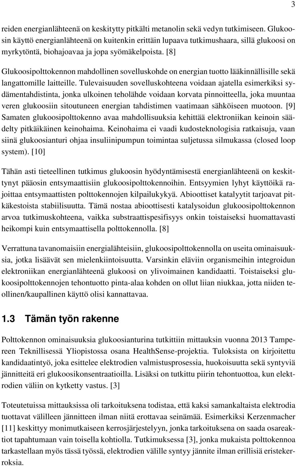 [8] Glukoosipolttokennon mahdollinen sovelluskohde on energian tuotto lääkinnällisille sekä langattomille laitteille.