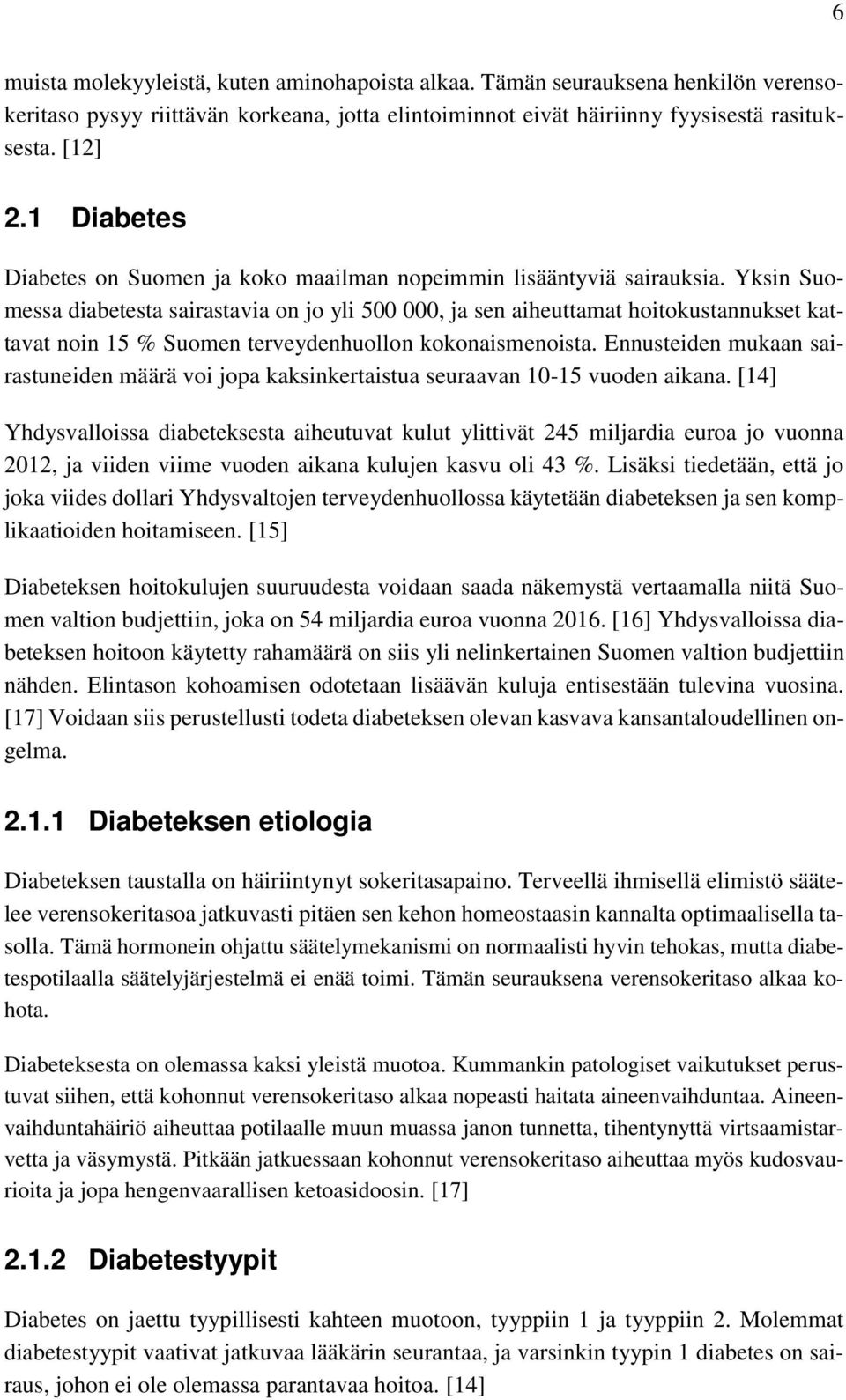 Yksin Suomessa diabetesta sairastavia on jo yli 500 000, ja sen aiheuttamat hoitokustannukset kattavat noin 15 % Suomen terveydenhuollon kokonaismenoista.