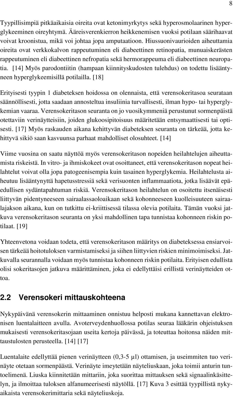 Hiussuonivaurioiden aiheuttamia oireita ovat verkkokalvon rappeutuminen eli diabeettinen retinopatia, munuaiskerästen rappeutuminen eli diabeettinen nefropatia sekä hermorappeuma eli diabeettinen