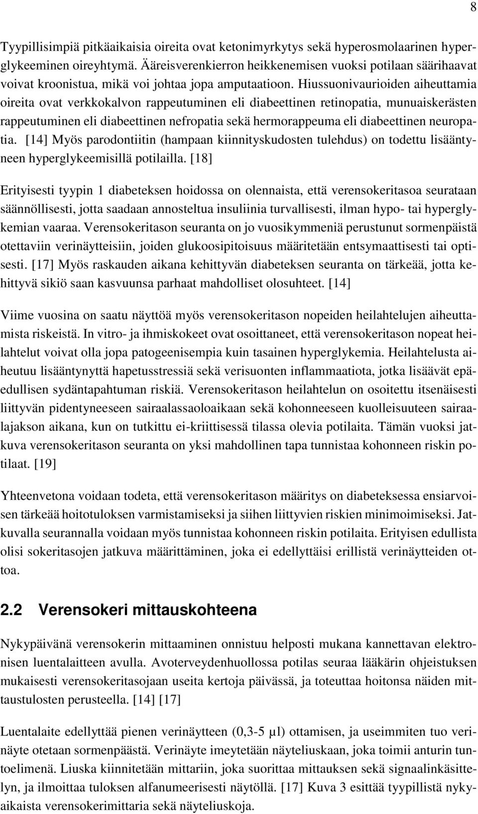 Hiussuonivaurioiden aiheuttamia oireita ovat verkkokalvon rappeutuminen eli diabeettinen retinopatia, munuaiskerästen rappeutuminen eli diabeettinen nefropatia sekä hermorappeuma eli diabeettinen