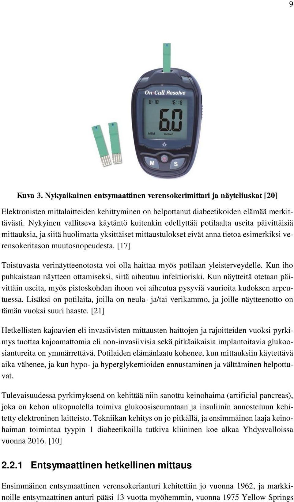 muutosnopeudesta. [17] Toistuvasta verinäytteenotosta voi olla haittaa myös potilaan yleisterveydelle. Kun iho puhkaistaan näytteen ottamiseksi, siitä aiheutuu infektioriski.