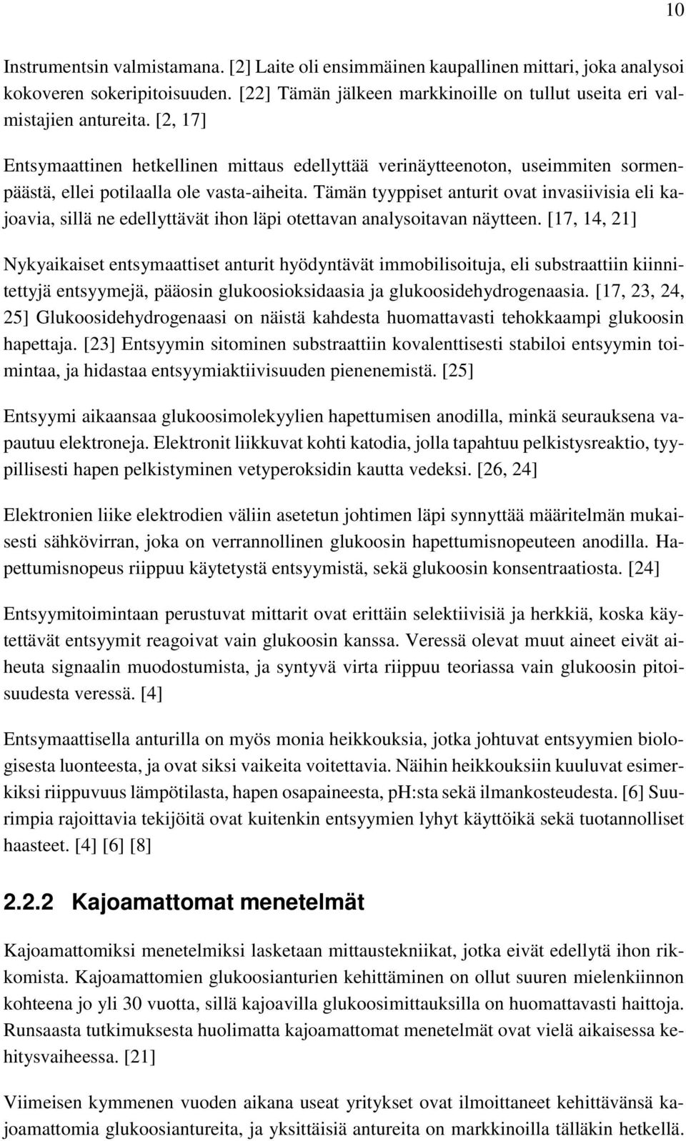 Tämän tyyppiset anturit ovat invasiivisia eli kajoavia, sillä ne edellyttävät ihon läpi otettavan analysoitavan näytteen.