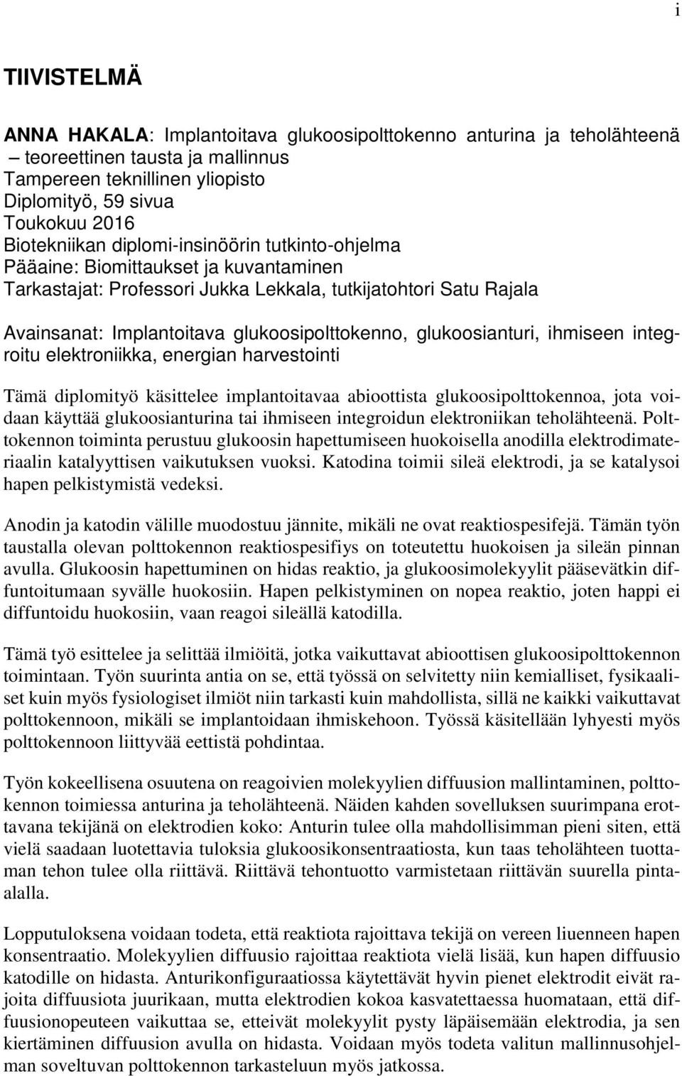 glukoosianturi, ihmiseen integroitu elektroniikka, energian harvestointi Tämä diplomityö käsittelee implantoitavaa abioottista glukoosipolttokennoa, jota voidaan käyttää glukoosianturina tai ihmiseen