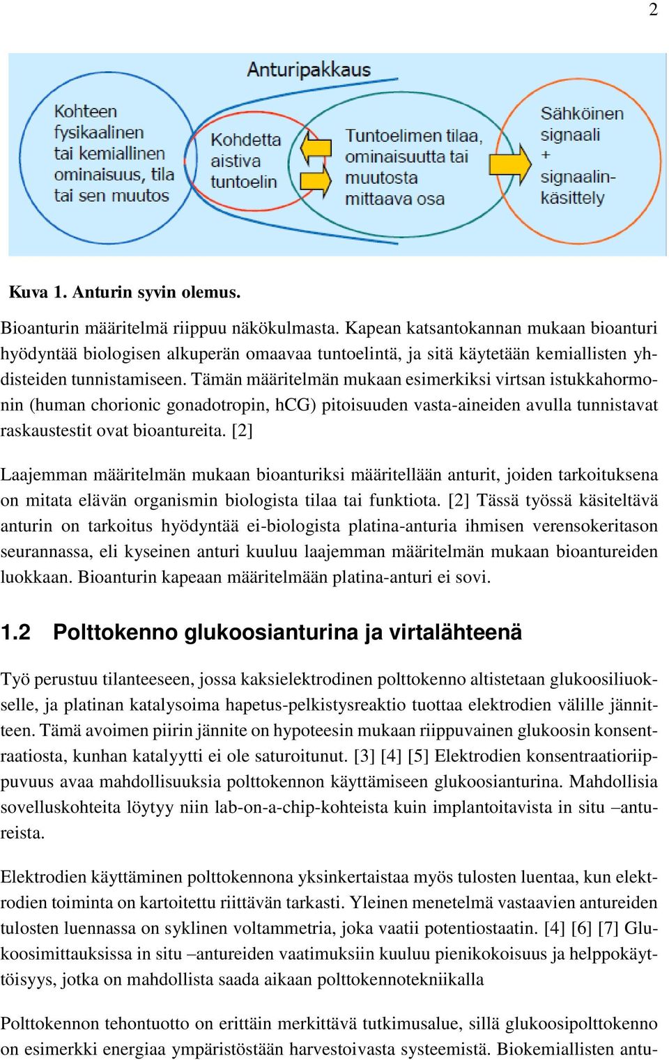 Tämän määritelmän mukaan esimerkiksi virtsan istukkahormonin (human chorionic gonadotropin, hcg) pitoisuuden vasta-aineiden avulla tunnistavat raskaustestit ovat bioantureita.