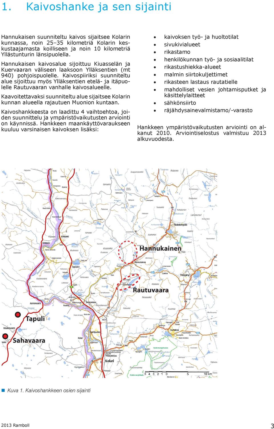 Kaivospiiriksi suunniteltu alue sijoittuu myös Ylläksentien etelä- ja itäpuolelle Rautuvaaran vanhalle kaivosalueelle.