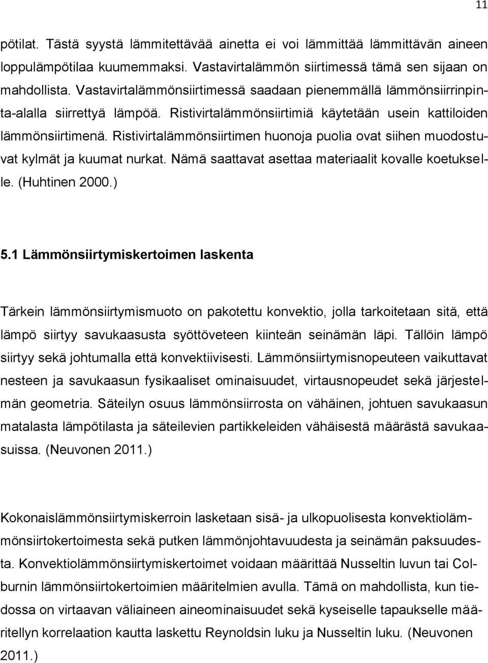 Ristivirtalämmönsiirtimen huonoja puolia ovat siihen muodostuvat kylmät ja kuumat nurkat. Nämä saattavat asettaa materiaalit kovalle koetukselle. (Huhtinen 2000.) 5.