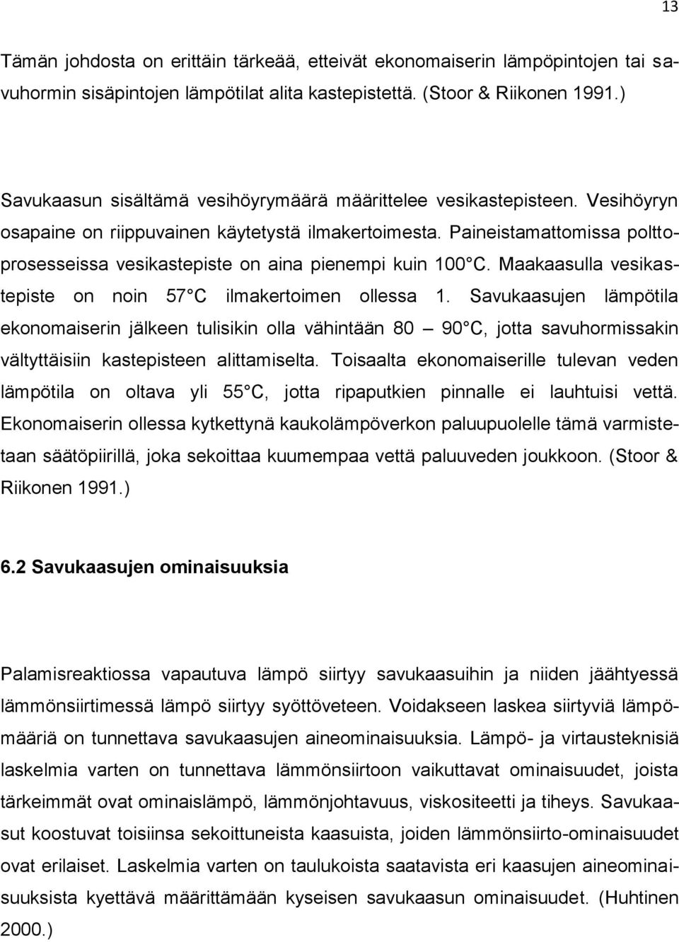 Paineistamattomissa polttoprosesseissa vesikastepiste on aina pienempi kuin 100 C. Maakaasulla vesikastepiste on noin 57 C ilmakertoimen ollessa 1.