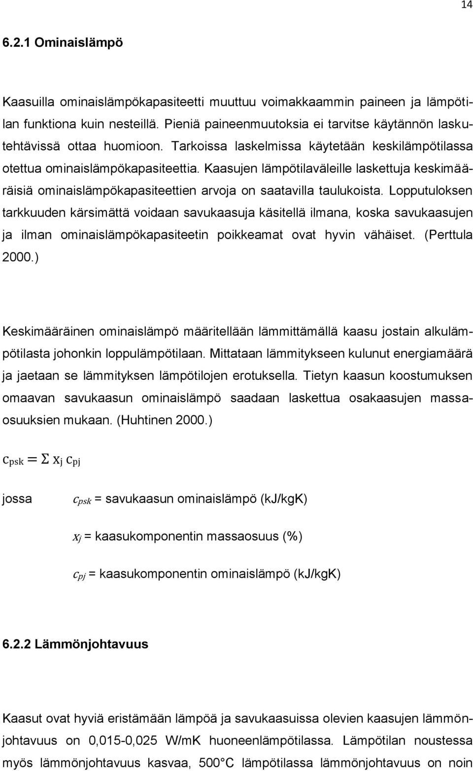 Kaasujen lämpötilaväleille laskettuja keskimääräisiä ominaislämpökapasiteettien arvoja on saatavilla taulukoista.