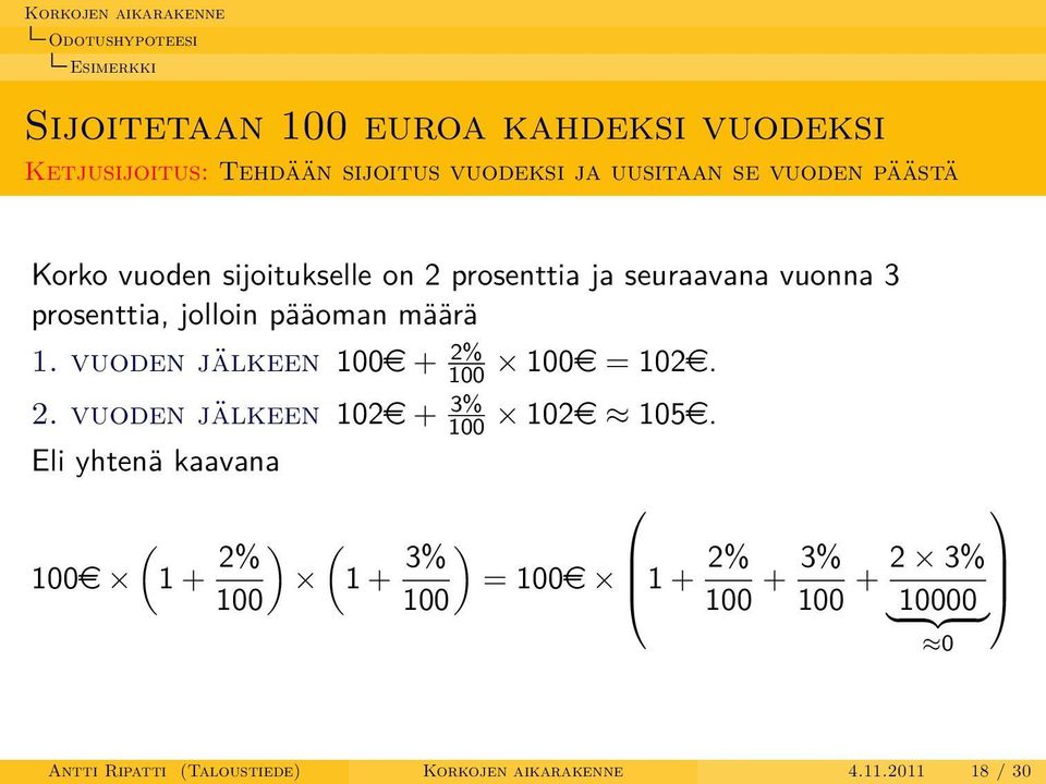 vuoden jälkeen 100e + 2% 100 100e = 102e. 2. vuoden jälkeen 102e + 3% 100 102e 105e.