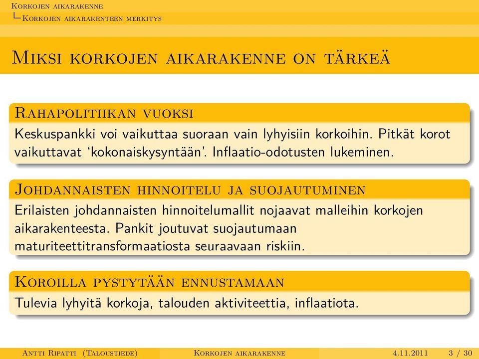 Johdannaisten hinnoitelu ja suojautuminen Erilaisten johdannaisten hinnoitelumallit nojaavat malleihin korkojen aikarakenteesta.