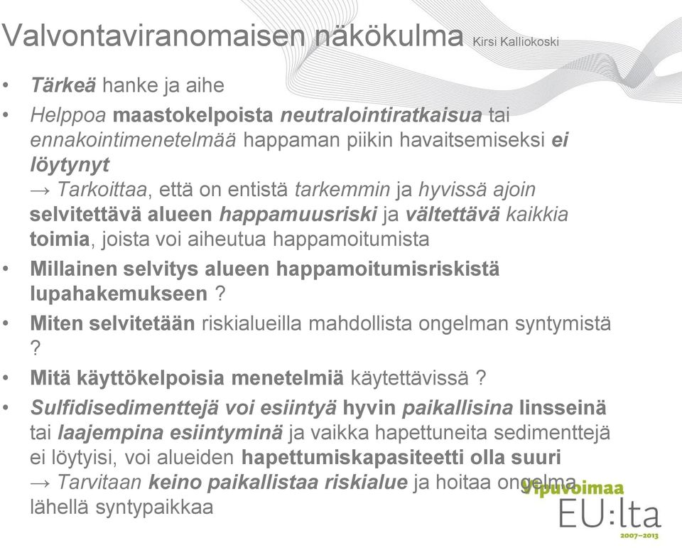 happamoitumisriskistä lupahakemukseen? Miten selvitetään riskialueilla mahdollista ongelman syntymistä? Mitä käyttökelpoisia menetelmiä käytettävissä?