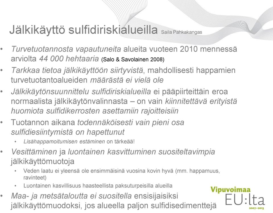 kiinnitettävä erityistä huomiota sulfidikerrosten asettamiin rajoitteisiin Tuotannon aikana todennäköisesti vain pieni osa sulfidiesiintymistä on hapettunut Lisähappamoitumisen estäminen on tärkeää!