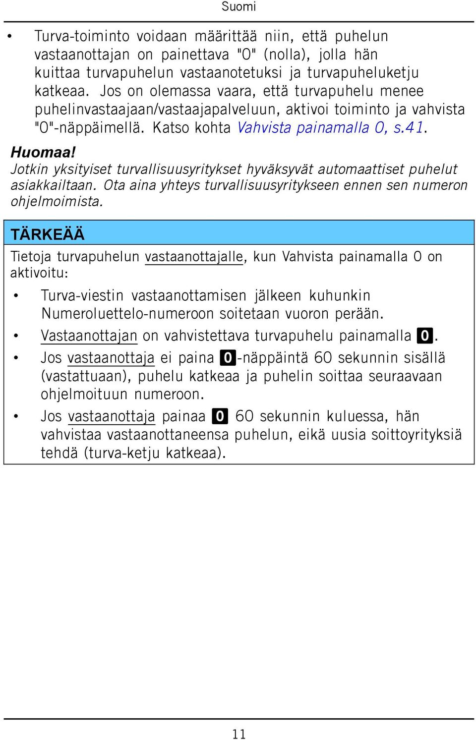 Jotkin yksityiset turvallisuusyritykset hyväksyvät automaattiset puhelut asiakkailtaan. Ota aina yhteys turvallisuusyritykseen ennen sen numeron ohjelmoimista.