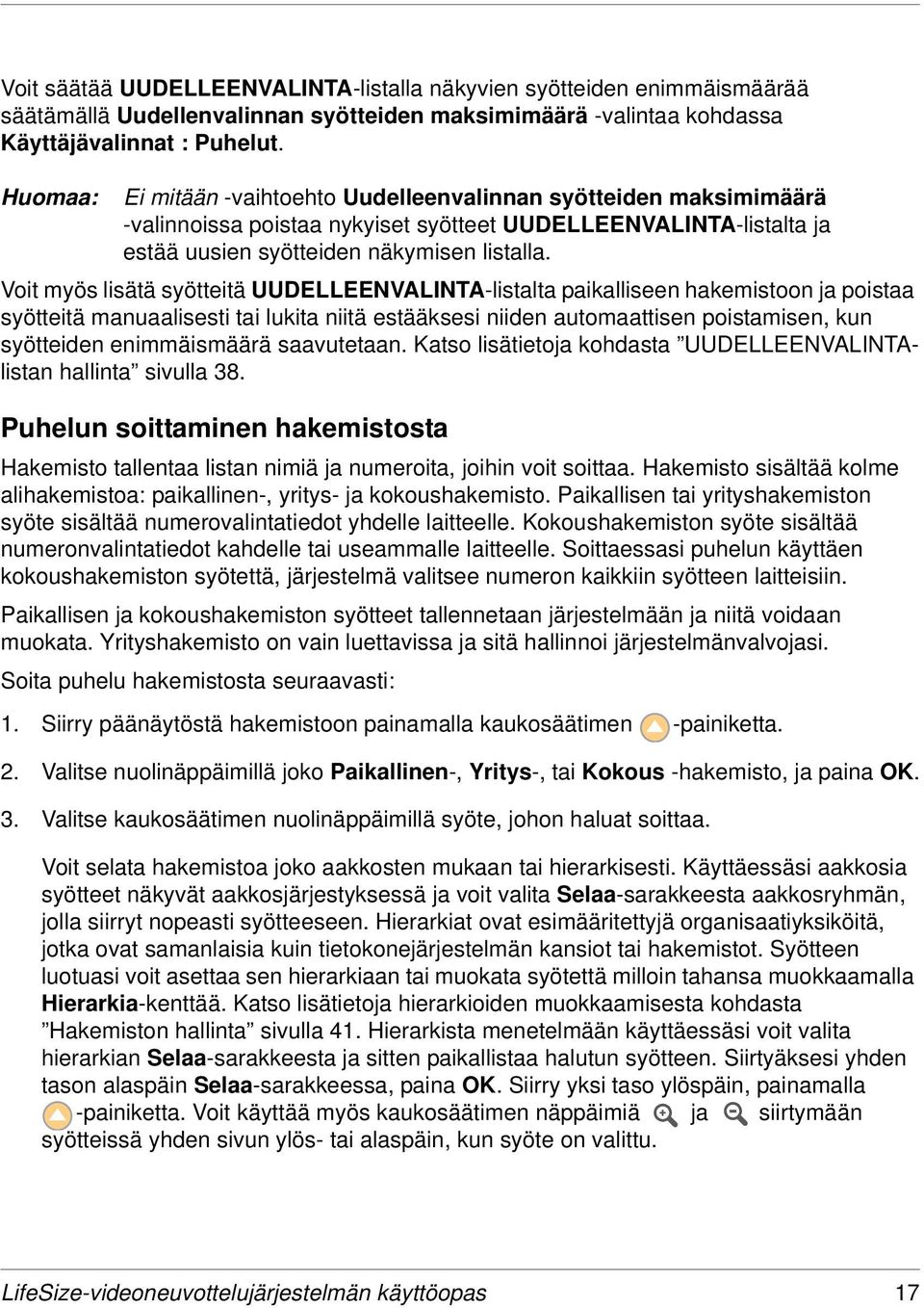 Voit myös lisätä syötteitä UUDELLEENVALINTA-listalta paikalliseen hakemistoon ja poistaa syötteitä manuaalisesti tai lukita niitä estääksesi niiden automaattisen poistamisen, kun syötteiden