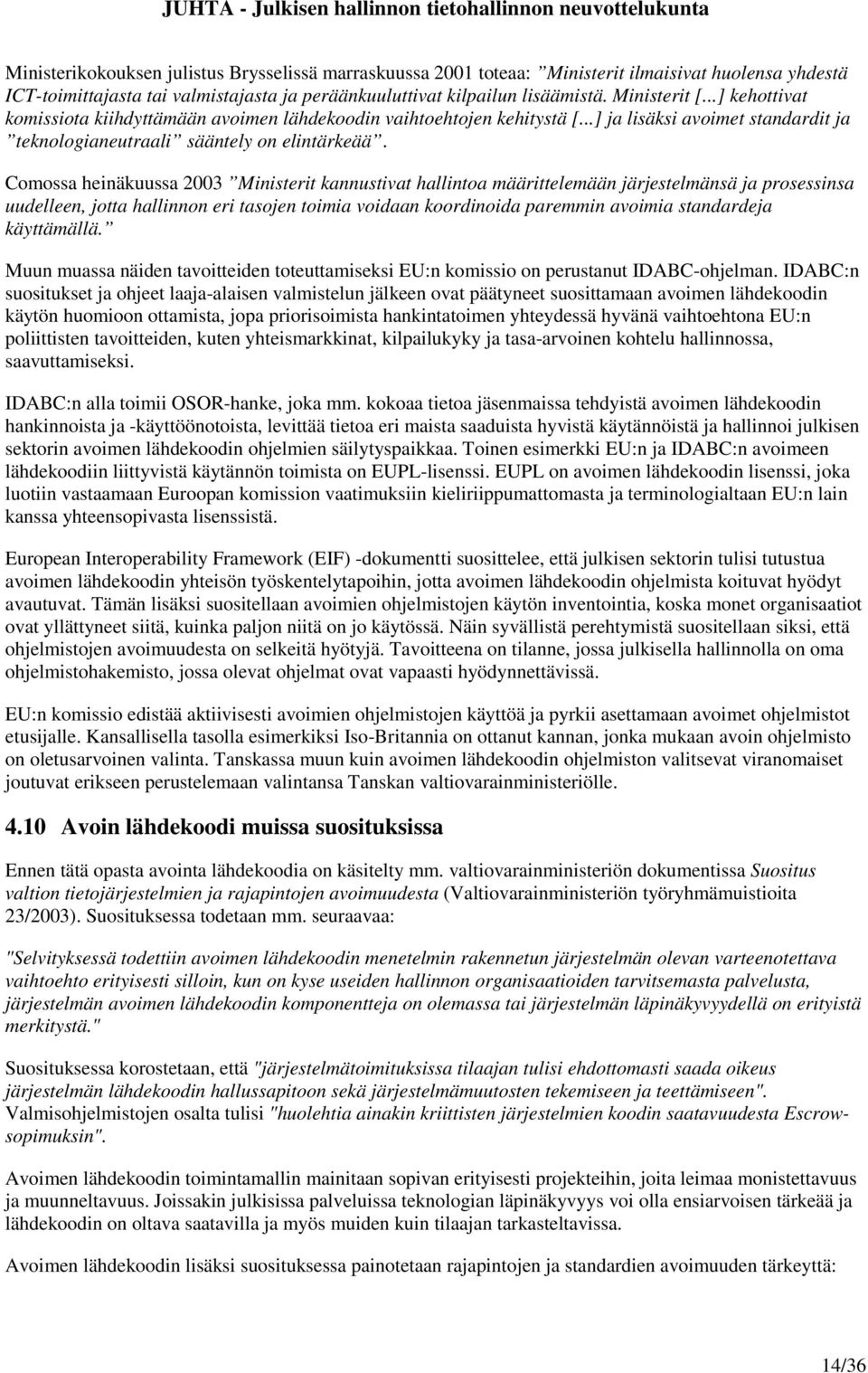 Comossa heinäkuussa 2003 Ministerit kannustivat hallintoa määrittelemään järjestelmänsä ja prosessinsa uudelleen, jotta hallinnon eri tasojen toimia voidaan koordinoida paremmin avoimia standardeja