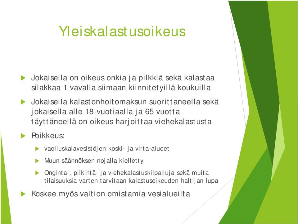 viehekalastusta Poikkeus: vaelluskalavesistöjen koski- ja virta-alueet Muun säännöksen nojalla kielletty Onginta-, pilkintä- ja