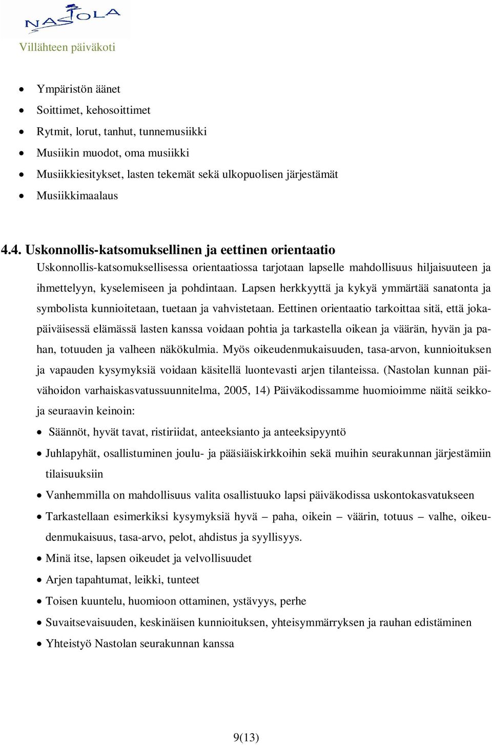 Lapsen herkkyyttä ja kykyä ymmärtää sanatonta ja symbolista kunnioitetaan, tuetaan ja vahvistetaan.
