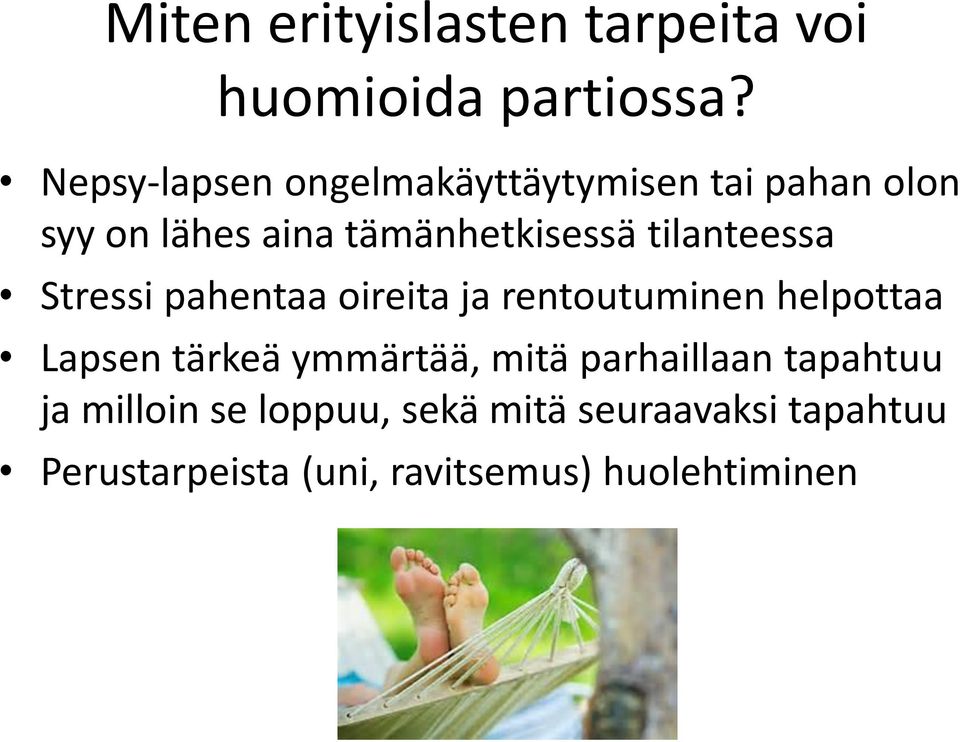 tilanteessa Stressi pahentaa oireita ja rentoutuminen helpottaa Lapsen tärkeä ymmärtää,