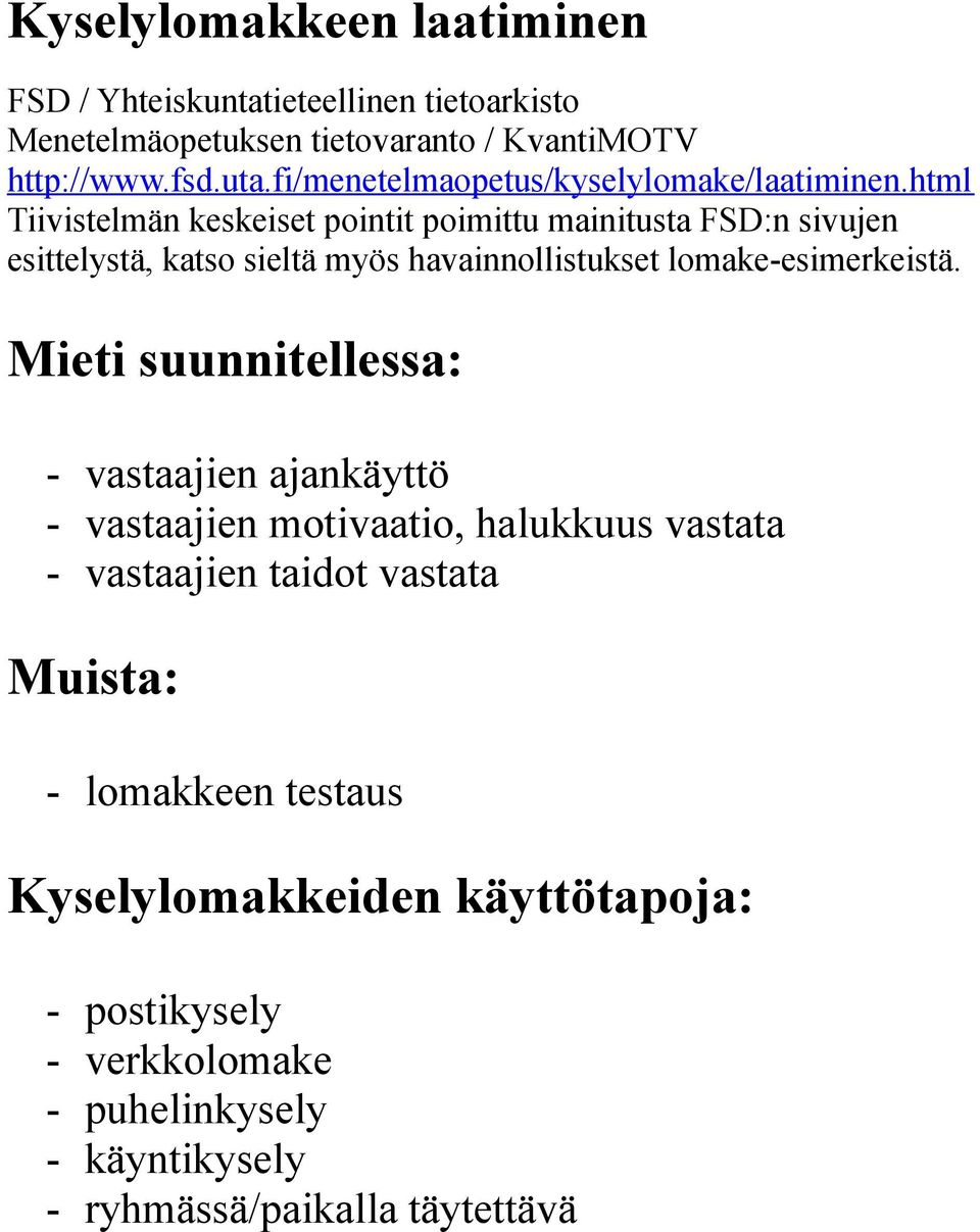 html Tiivistelmän keskeiset pointit poimittu mainitusta FSD:n sivujen esittelystä, katso sieltä myös havainnollistukset lomake-esimerkeistä.