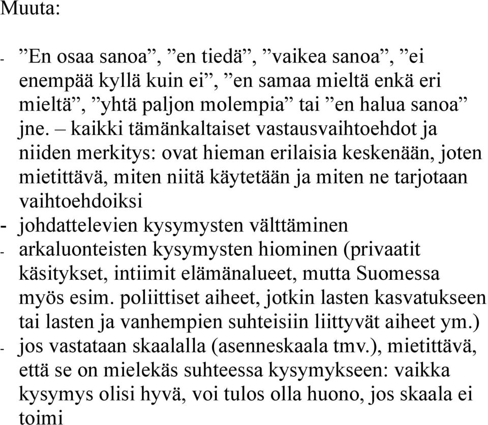 johdattelevien kysymysten välttäminen - arkaluonteisten kysymysten hiominen (privaatit käsitykset, intiimit elämänalueet, mutta Suomessa myös esim.