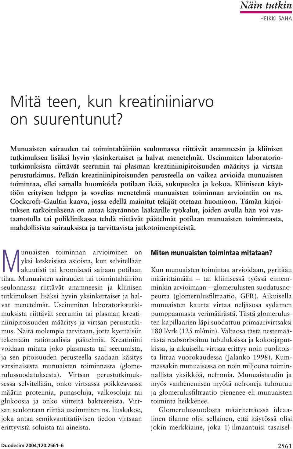 Useimmiten laboratoriotutkimuksista riittävät seerumin tai plasman kreatiniinipitoisuuden määritys ja virtsan perustutkimus.