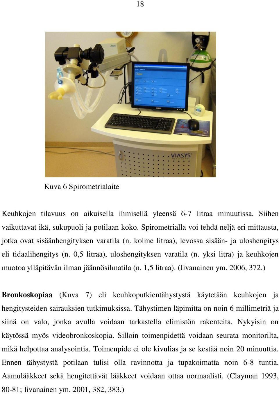 yksi litra) ja keuhkojen muotoa ylläpitävän ilman jäännösilmatila (n. 1,5 litraa). (Iivanainen ym. 2006, 372.