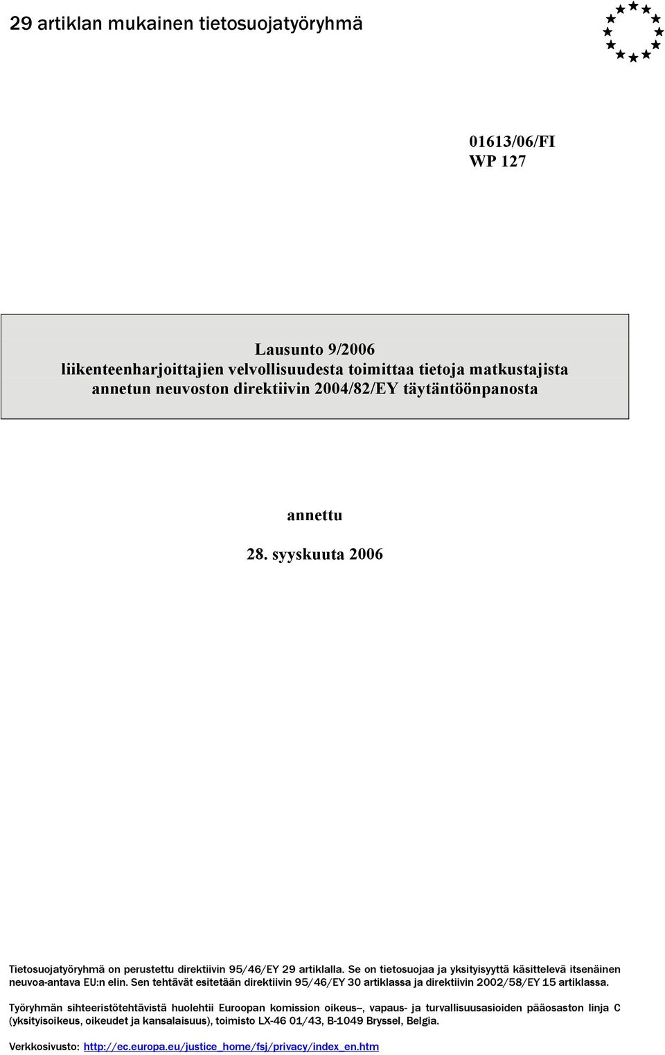 Se on tietosuojaa ja yksityisyyttä käsittelevä itsenäinen neuvoa-antava EU:n elin. Sen tehtävät esitetään direktiivin 95/46/EY 30 artiklassa ja direktiivin 2002/58/EY 15 artiklassa.