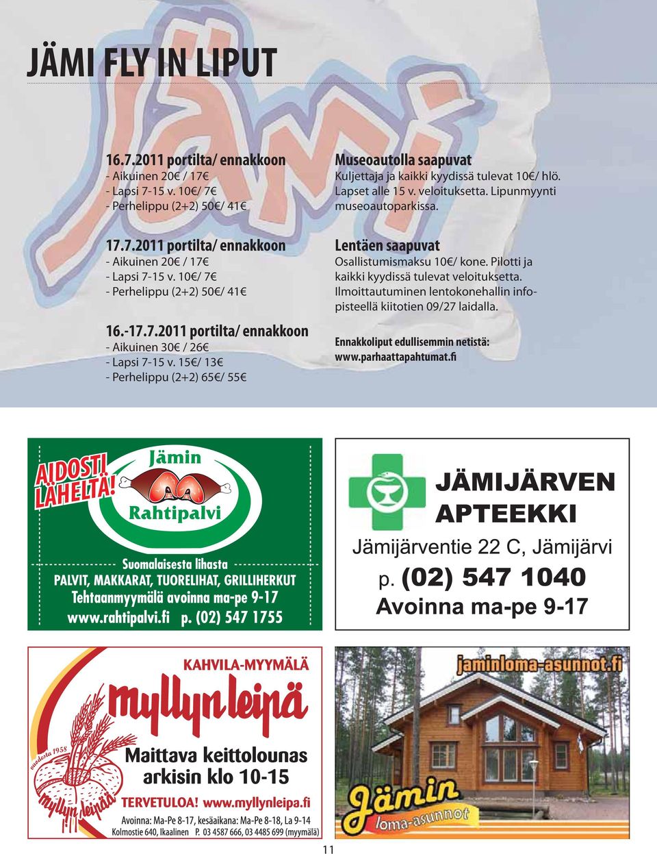 Lapset alle 15 v. veloituksetta. Lipunmyynti museoautoparkissa. Lentäen saapuvat Osallistumismaksu 10 / kone. Pilotti ja kaikki kyydissä tulevat veloituksetta.