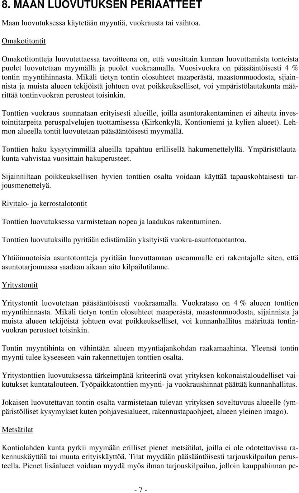 Vuosivuokra on pääsääntöisesti 4 % tontin myyntihinnasta.
