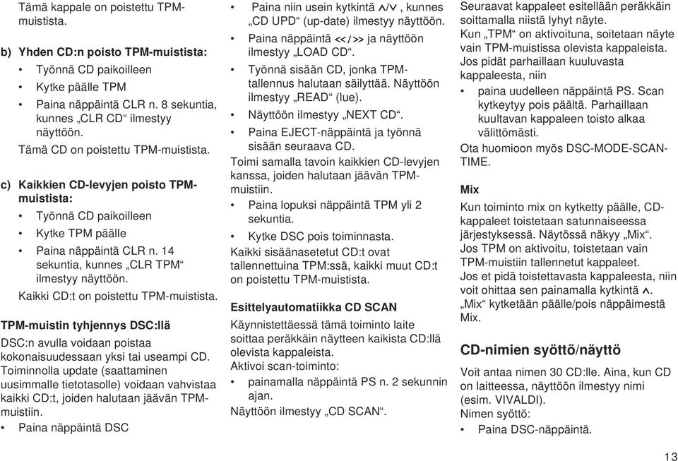 Kaikki CD:t on poistettu TPM-muistista. TPM-muistin tyhjennys DSC:llä DSC:n avulla voidaan poistaa kokonaisuudessaan yksi tai useampi CD.