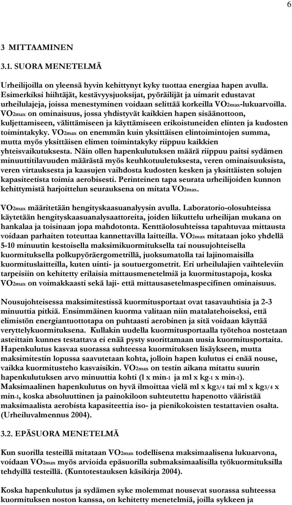 VO2max on ominaisuus, jossa yhdistyvät kaikkien hapen sisäänottoon, kuljettamiseen, välittämiseen ja käyttämiseen erikoistuneiden elinten ja kudosten toimintakyky.