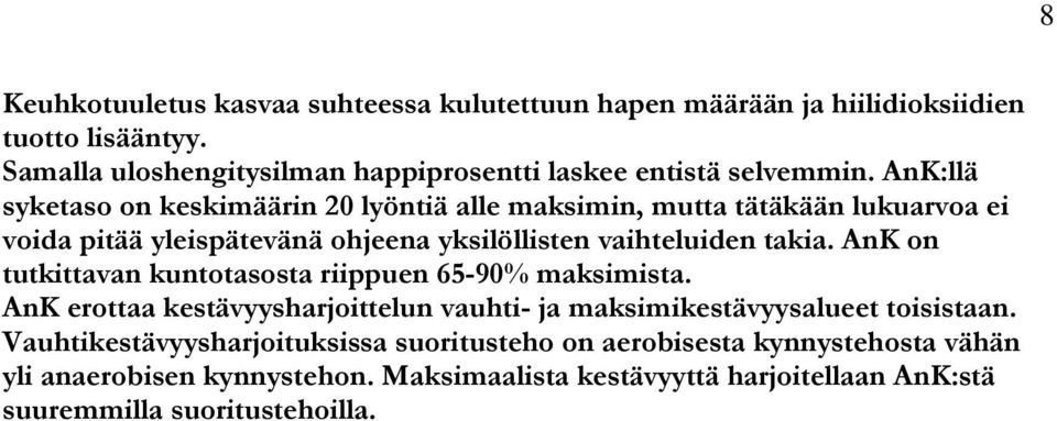 AnK:llä syketaso on keskimäärin 20 lyöntiä alle maksimin, mutta tätäkään lukuarvoa ei voida pitää yleispätevänä ohjeena yksilöllisten vaihteluiden takia.