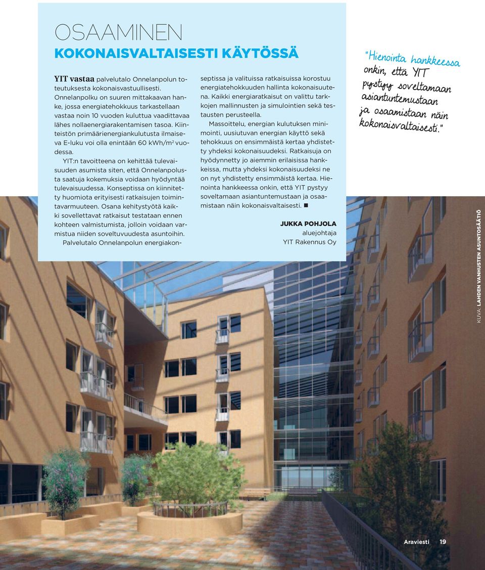 Kiinteistön primäärienergiankulutusta ilmaiseva E-luku voi olla enintään 60 kwh/m 2 vuodessa.