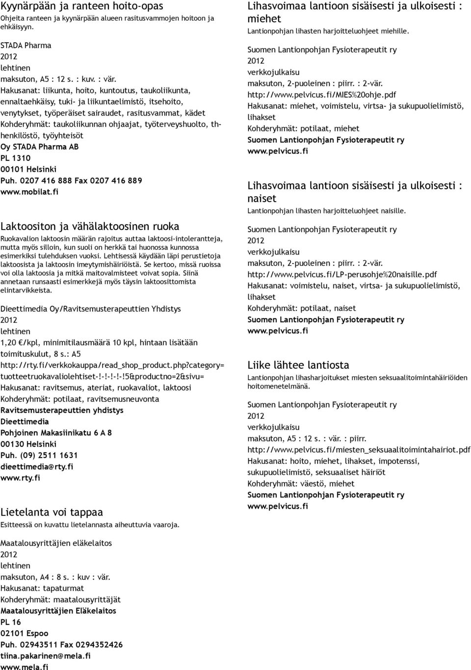 ohjaajat, työterveyshuolto, thhenkilöstö, työyhteisöt Oy STADA Pharma AB PL 1310 00101 Helsinki Puh. 0207 416 888 Fax 0207 416 889 www.mobilat.